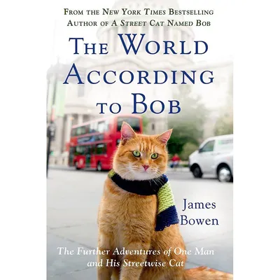 The World According to Bob- The Further Adventures of One Man &amp; His Streetwise Cat 