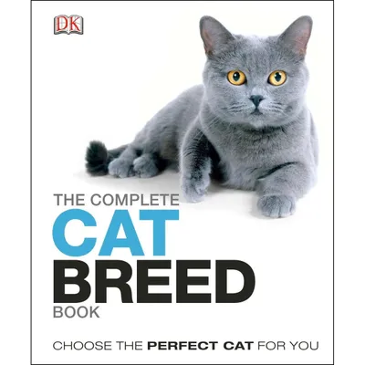 The Complete Cat Breed Book- Choose the Perfect Cat for You (Dk the Complete Cat Breed Book) 