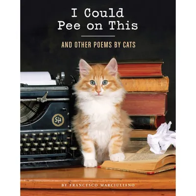 I Could Pee on This- &amp; Other Poems by Cats