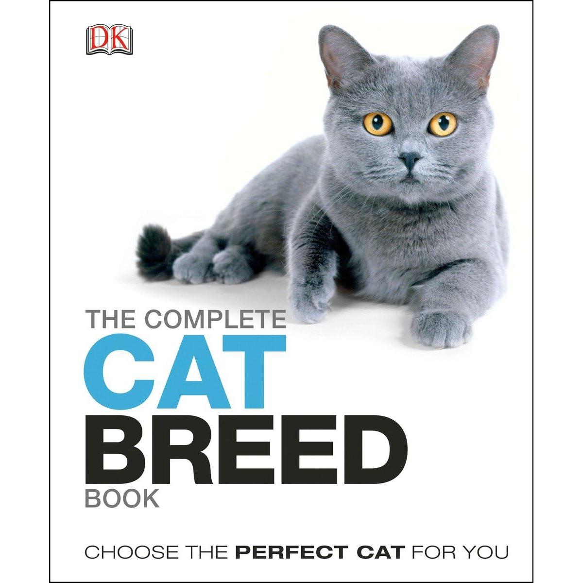 The Complete Cat Breed Book- Choose the Perfect Cat for You (Dk the Complete Cat Breed Book) 